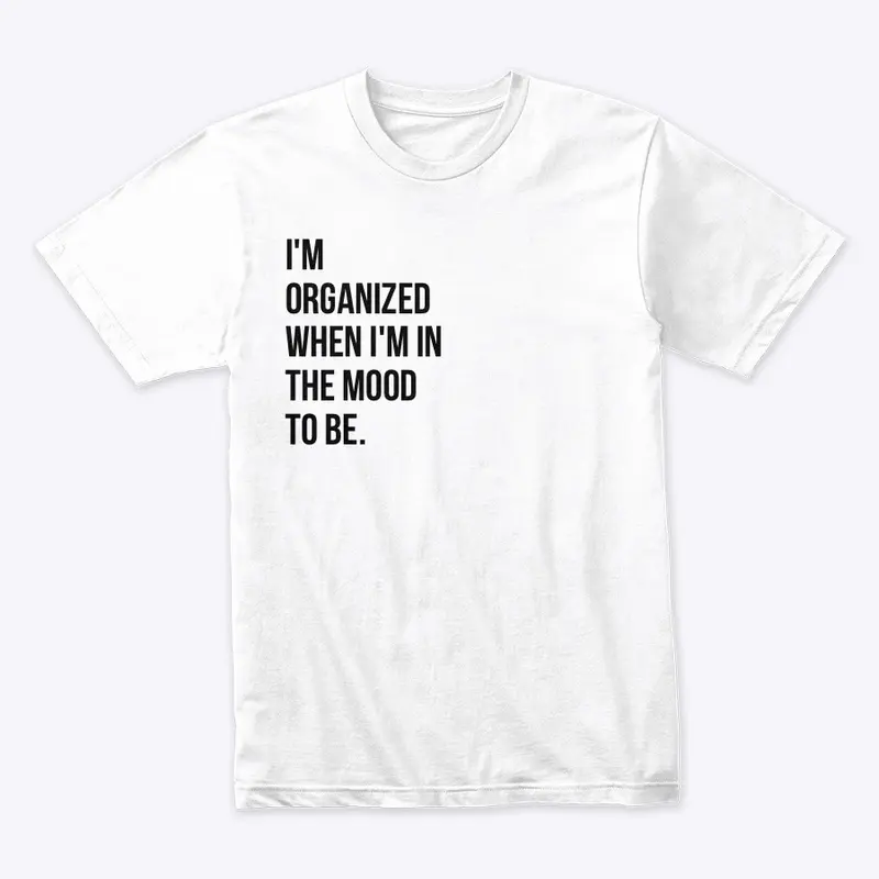 I'M ORGANIZED TEE CREW NECK